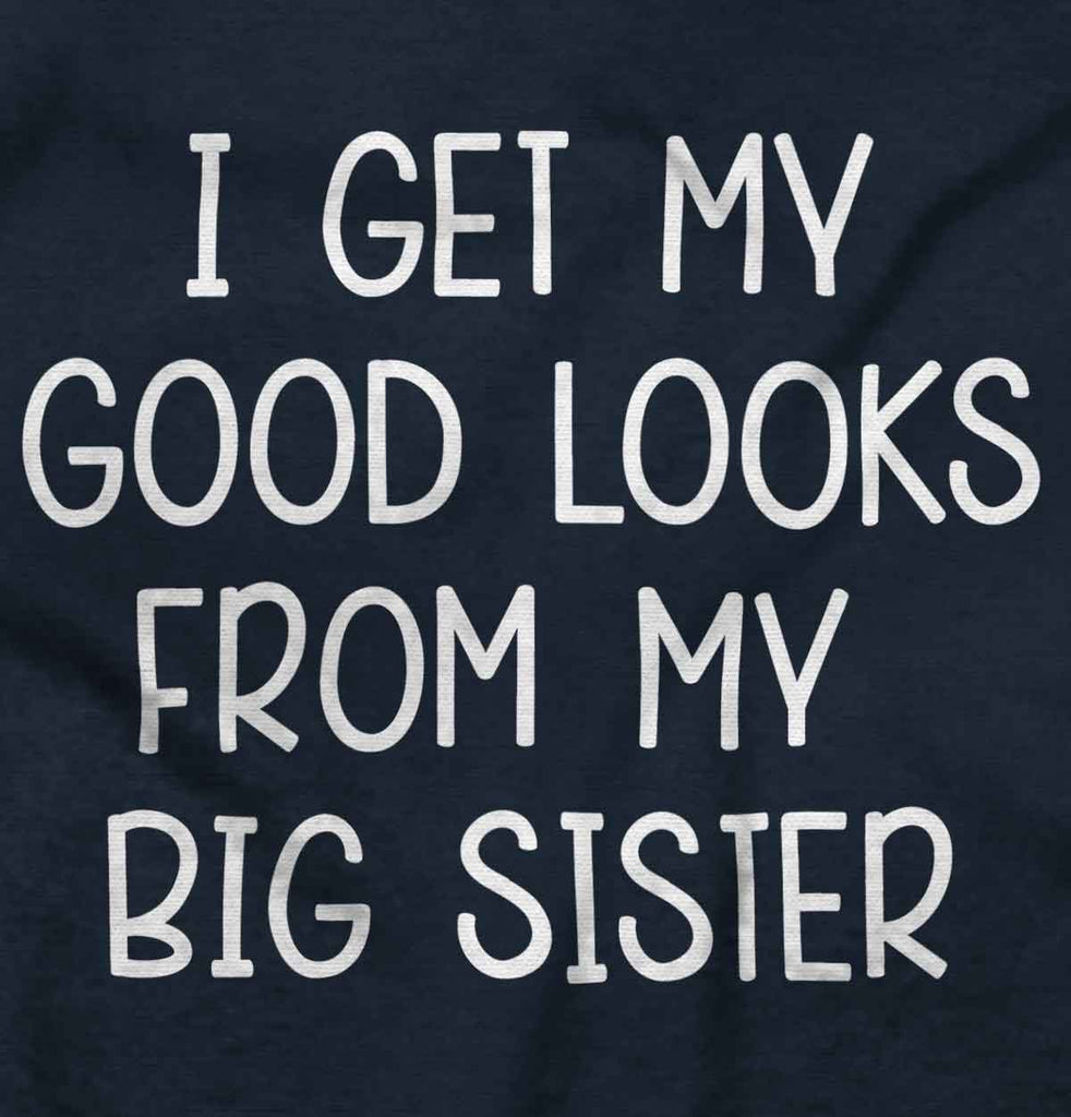 I Get My Good Lookd From My Big Sister Romper Bodysuit-Direct To Garment Print-Brisco Baby