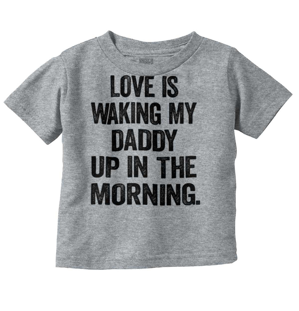 Waking Up Daddy Infant Toddler T Shirt-Direct To Garment Print-Brisco Baby