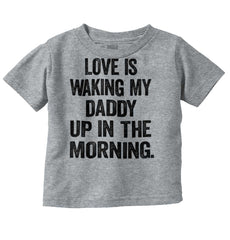 Waking Up Daddy Infant Toddler T Shirt-Direct To Garment Print-Brisco Baby