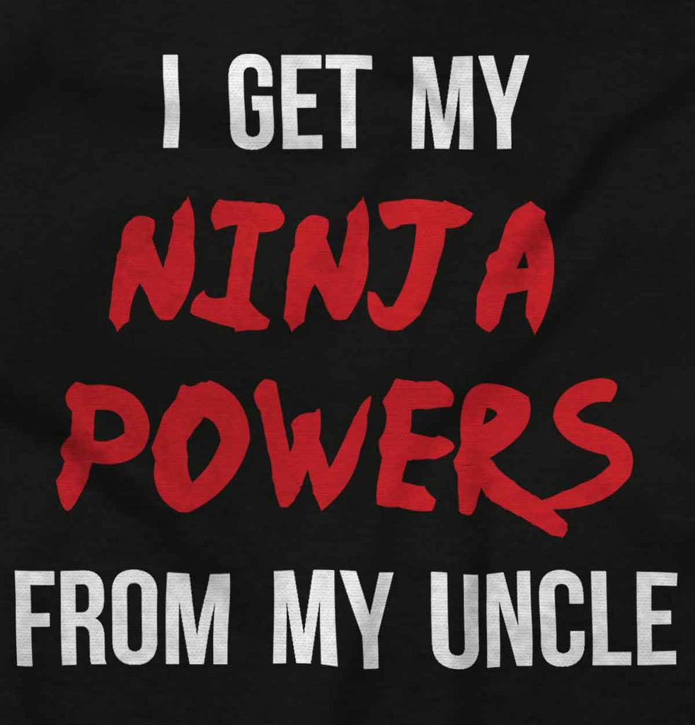 Get Ninja Powers From Uncle Infant Toddler T Shirt-Direct To Garment Print-Brisco Baby