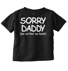 Sorry Daddy Infant Toddler T Shirt-Direct To Garment Print-Brisco Baby