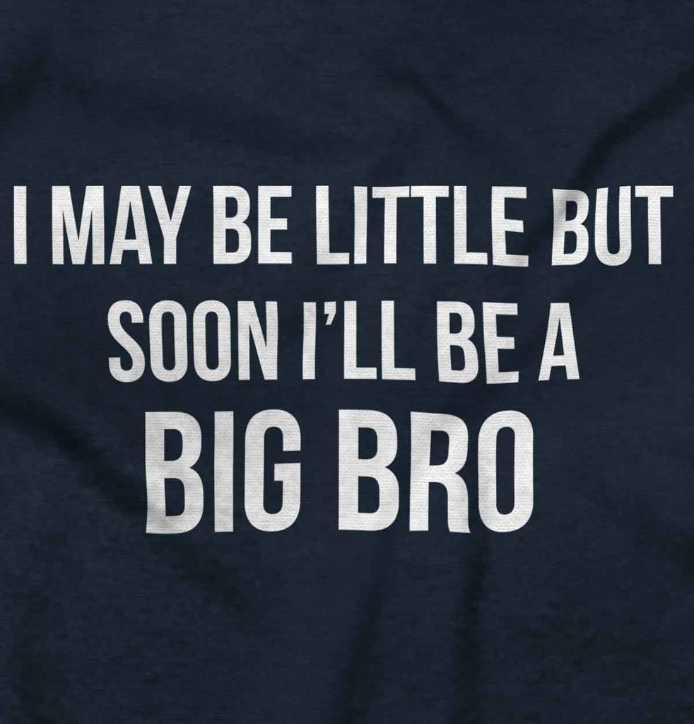 I May Be Little But Soon I'll Be A Big Bro Infant Toddler T Shirt-Direct To Garment Print-Brisco Baby