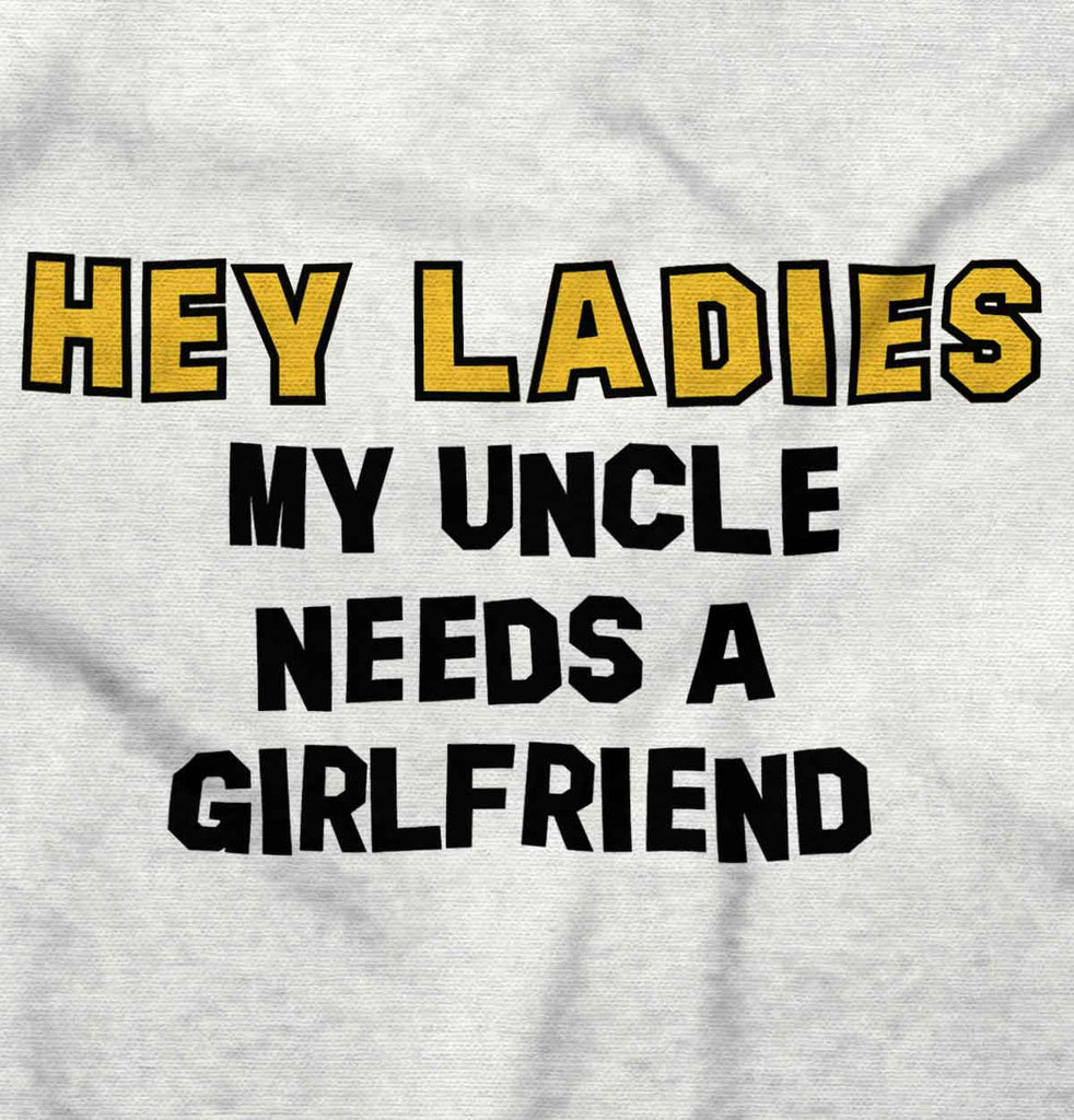 Uncle Needs Girlfriend Infant Toddler T Shirt-Direct To Garment Print-Brisco Baby