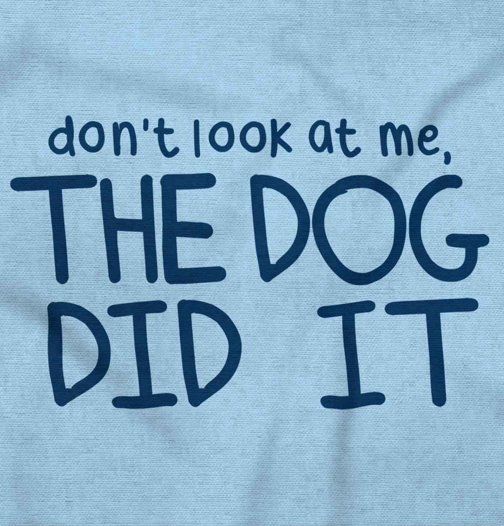 Dog Did It Infant Toddler T Shirt-Direct To Garment Print-Brisco Baby