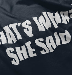 That’s What She Said Infant Toddler T Shirt-Direct To Garment Print-Brisco Baby