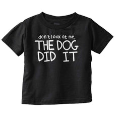 Dog Did It Infant Toddler T Shirt-Direct To Garment Print-Brisco Baby