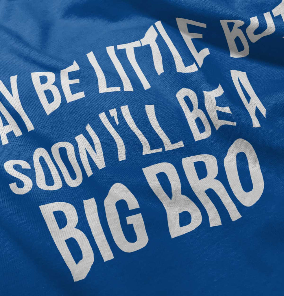I May Be Little But Soon I'll Be A Big Bro Infant Toddler T Shirt-Direct To Garment Print-Brisco Baby