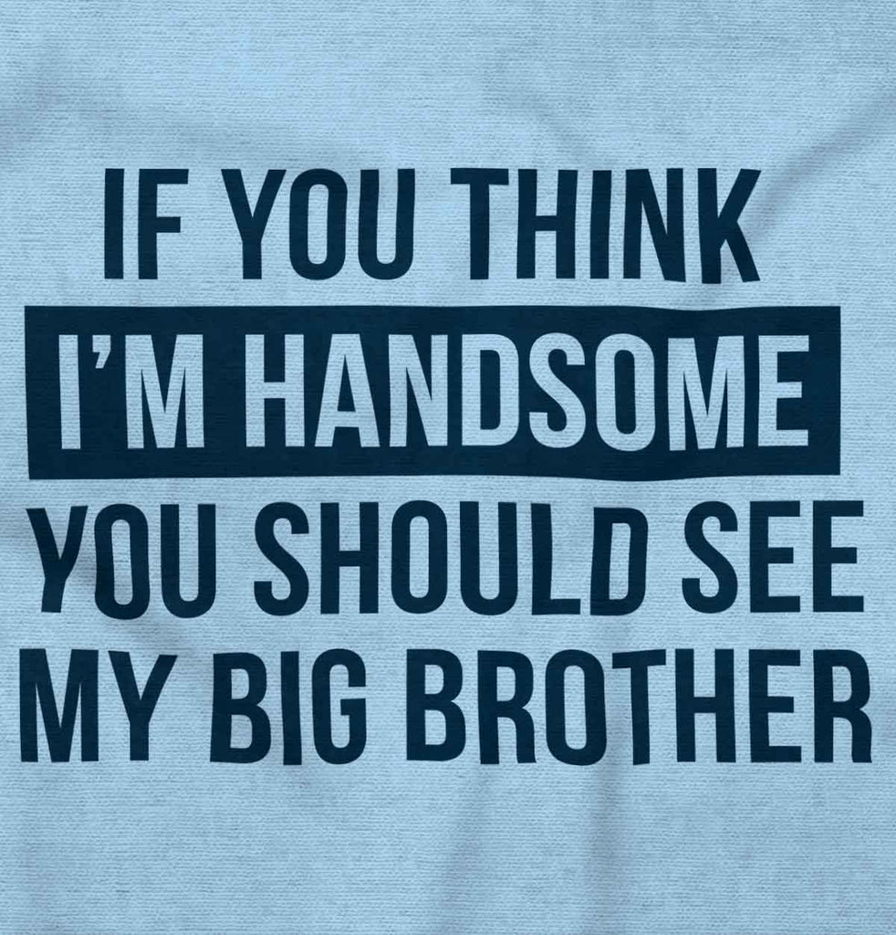Think I'm Handsome Should See Big Brother Romper Bodysuit-Direct To Garment Print-Brisco Baby