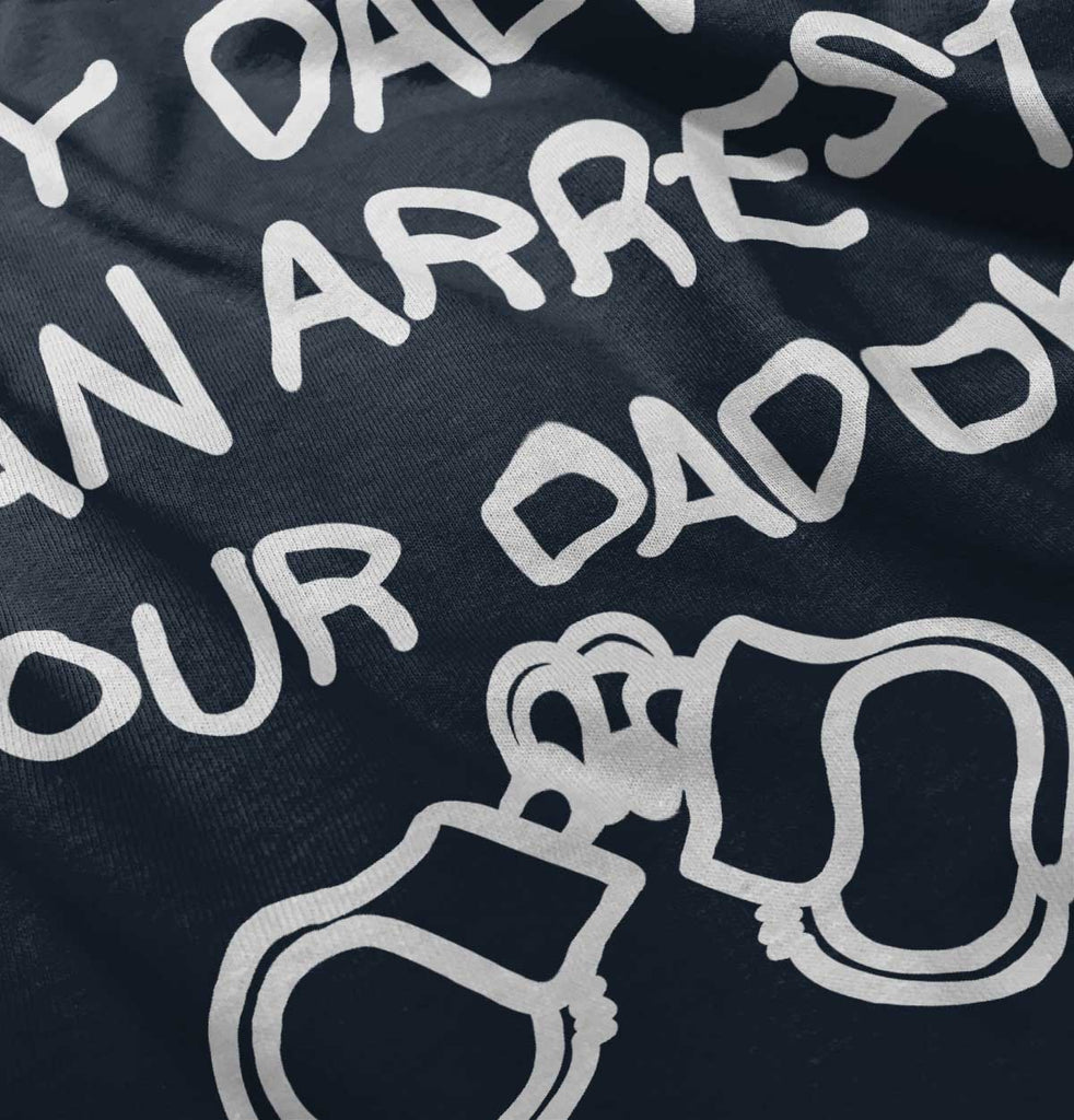 Arrest Your Daddy Infant Toddler T Shirt-Direct To Garment Print-Brisco Baby