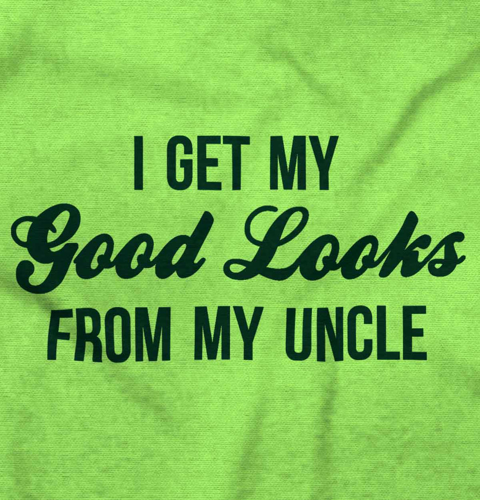 Good Looks From Uncle Infant Toddler T Shirt-Direct To Garment Print-Brisco Baby