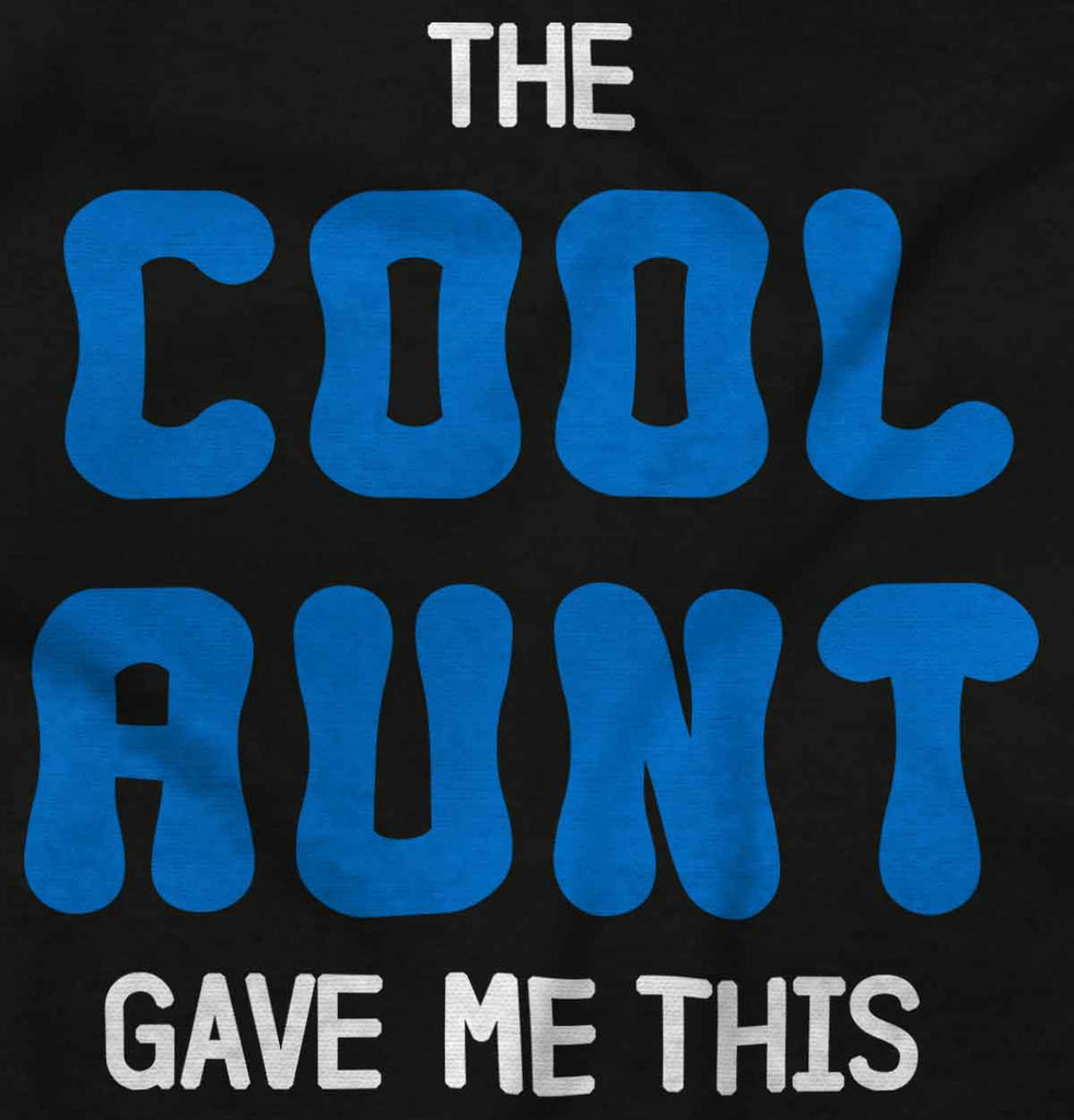 Cool Aunt Gave Me This Infant Toddler T Shirt-Direct To Garment Print-Brisco Baby