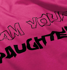 I Am Your Daughter Infant Toddler T Shirt-Direct To Garment Print-Brisco Baby
