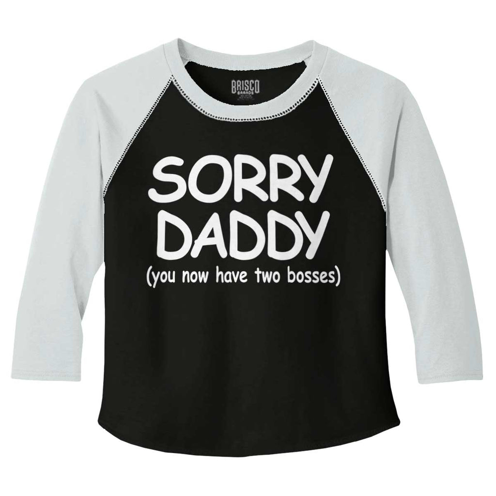 Sorry Daddy Toddler Baseball-Direct To Garment Print-Brisco Baby
