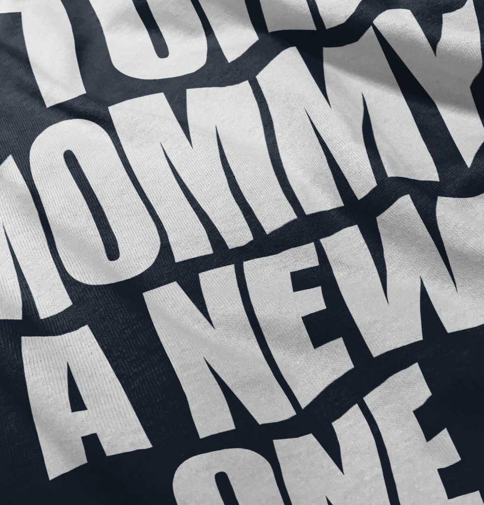 Tore Mommy A New One Infant Toddler T Shirt-Direct To Garment Print-Brisco Baby