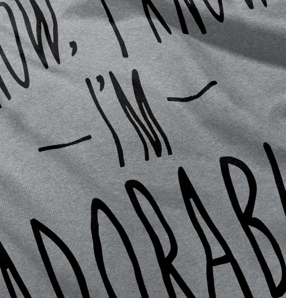 I Know I'm Adorable Infant Toddler T Shirt-Direct To Garment Print-Brisco Baby