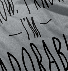 I Know I'm Adorable Infant Toddler T Shirt-Direct To Garment Print-Brisco Baby