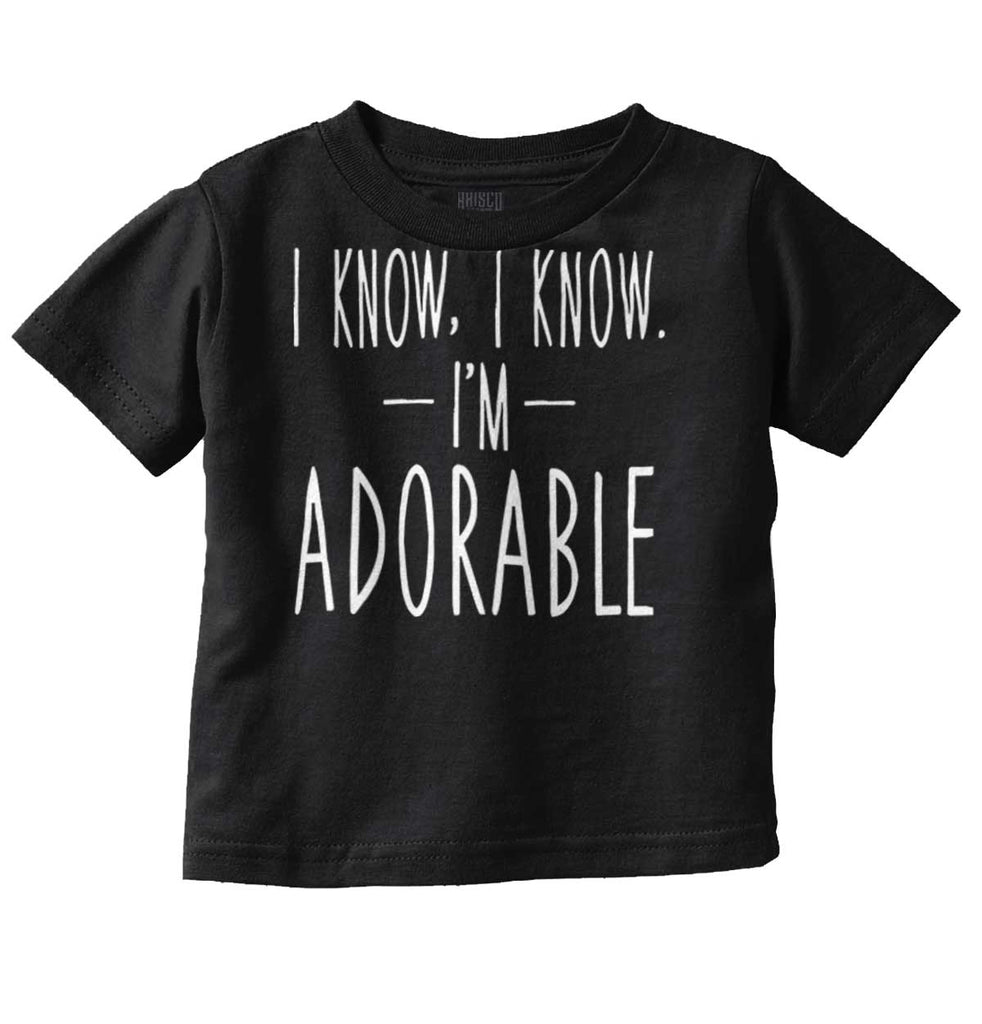 I Know I'm Adorable Infant Toddler T Shirt-Direct To Garment Print-Brisco Baby