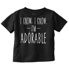 I Know I'm Adorable Infant Toddler T Shirt-Direct To Garment Print-Brisco Baby