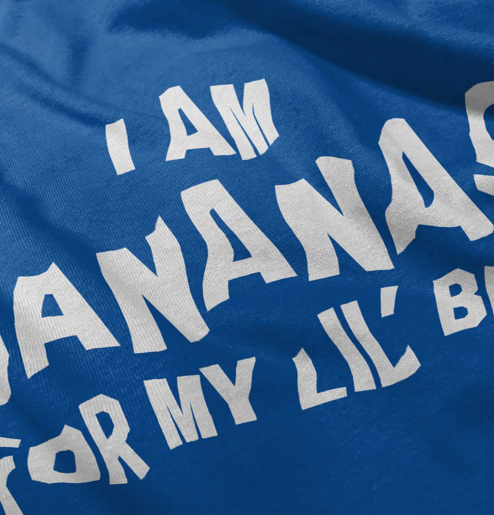 I Am Bananas For My Lil' Bro Infant Toddler T Shirt-Direct To Garment Print-Brisco Baby
