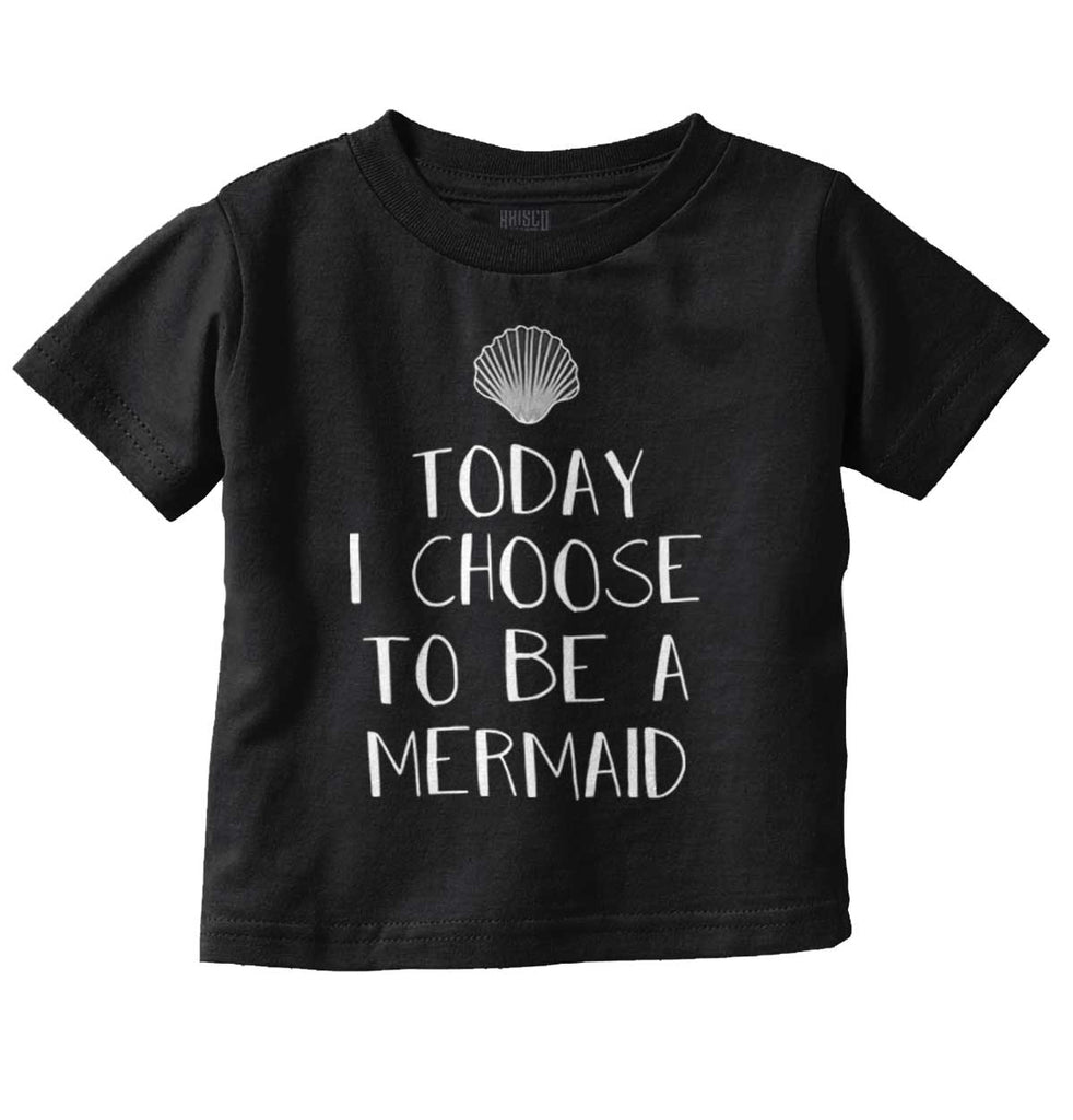Choose To Be Mermaid Infant Toddler T Shirt-Direct To Garment Print-Brisco Baby