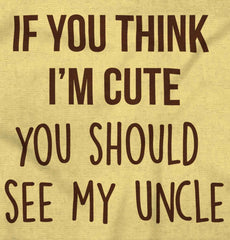 Think I'm Cute See My Uncle Infant Toddler T Shirt-Direct To Garment Print-Brisco Baby