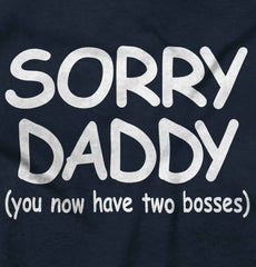 Sorry Daddy Infant Toddler T Shirt-Direct To Garment Print-Brisco Baby
