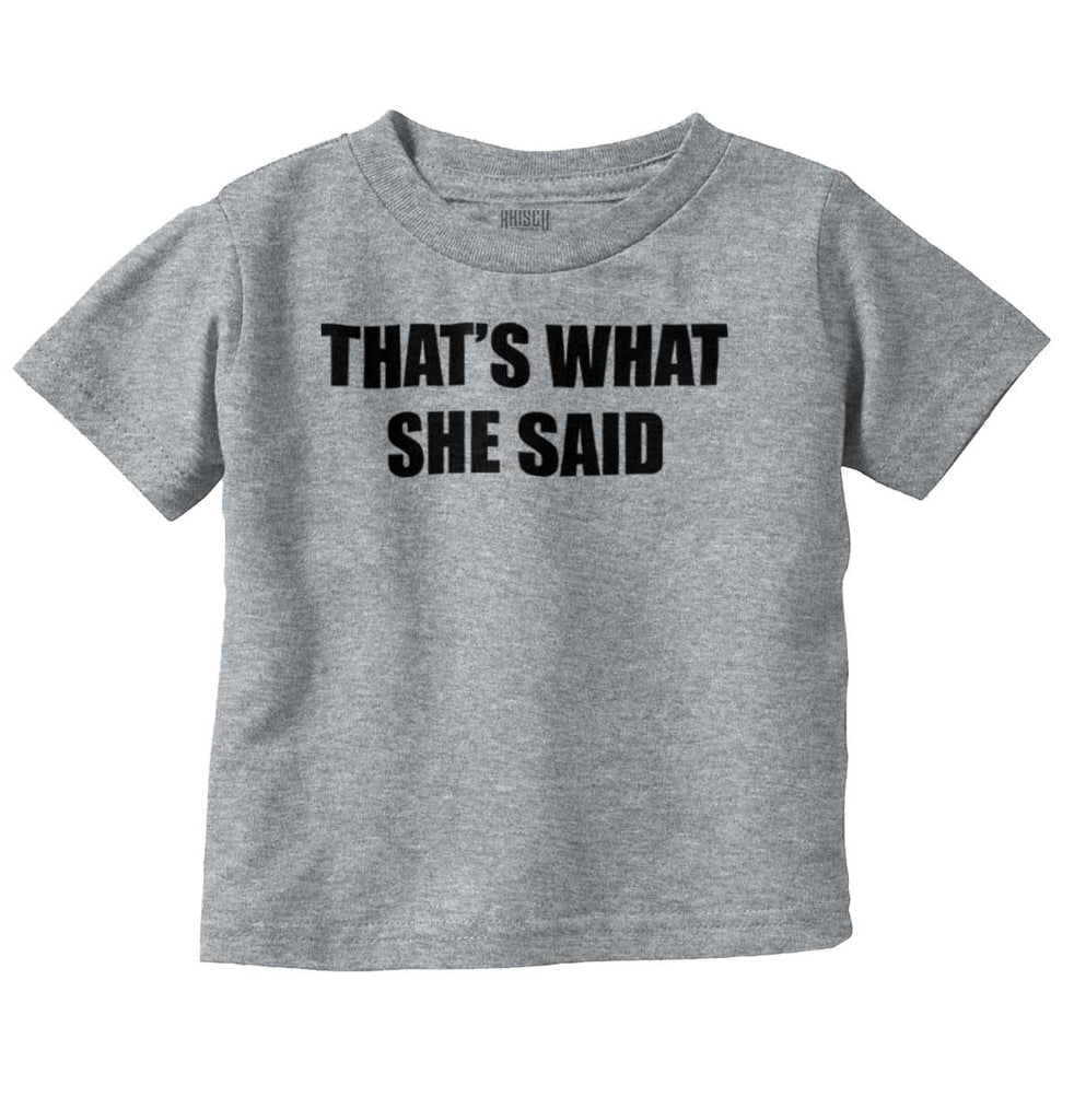 That’s What She Said Infant Toddler T Shirt-Direct To Garment Print-Brisco Baby