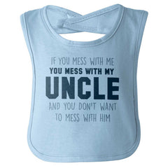 Mess With My Uncle Infant Baby Bib-Direct To Garment Print-Brisco Baby