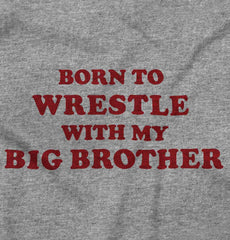 Born To Wrestle With My Big Brother Infant Toddler T Shirt-Direct To Garment Print-Brisco Baby