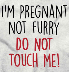 I'm Pregnant Not Furry Do Not Touch Me! Maternity T-Shirt-Direct To Garment Print-Brisco Baby