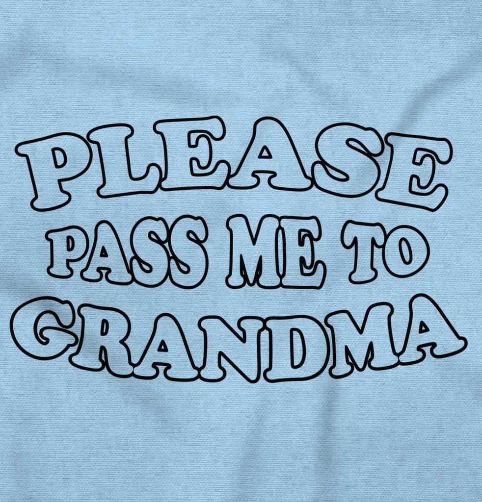 Please Pass Me To Grandma Infant Toddler T Shirt-Direct To Garment Print-Brisco Baby