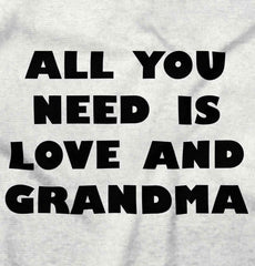 All You Need Is Love And Grandma Infant Toddler T Shirt-Direct To Garment Print-Brisco Baby