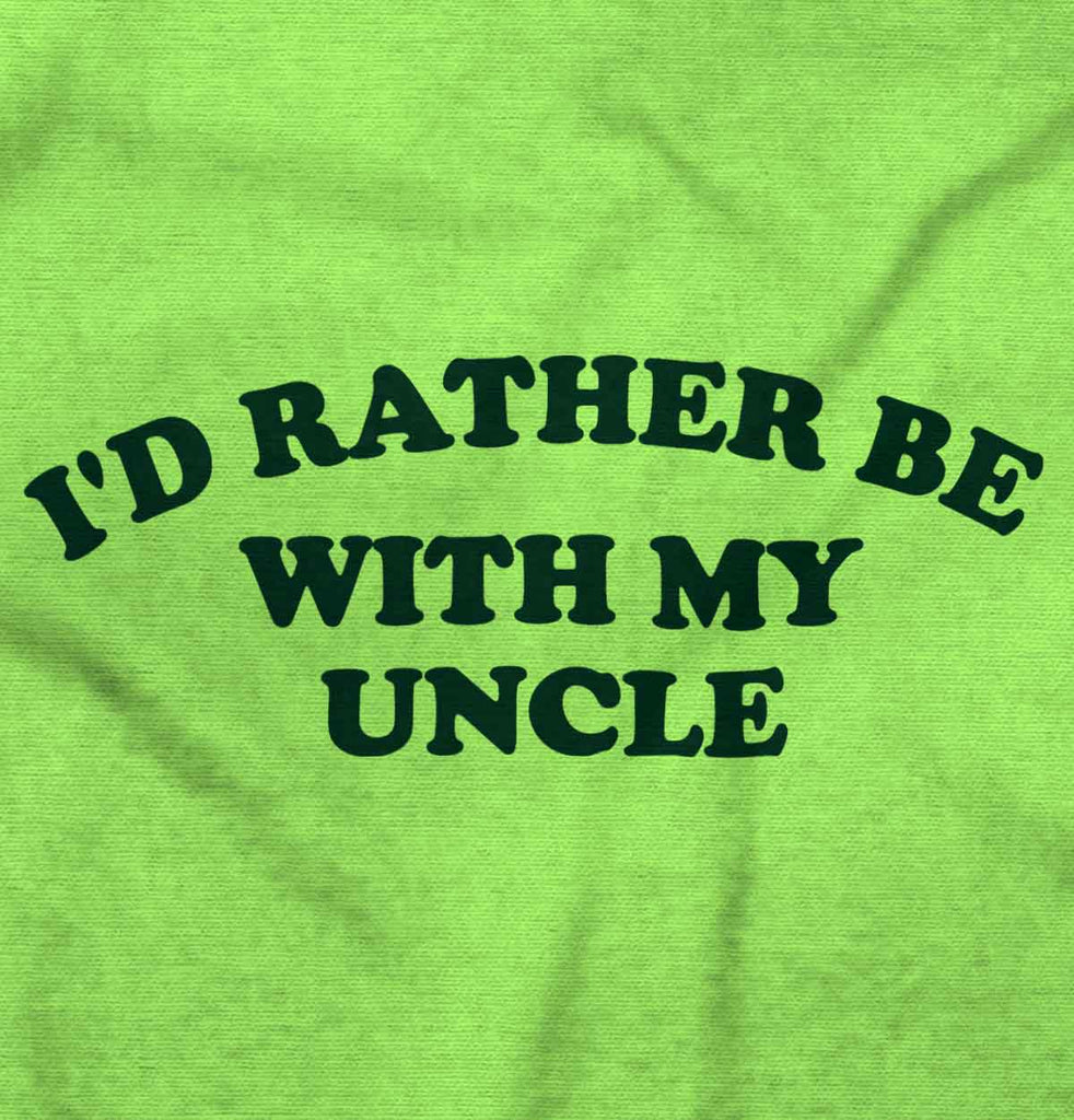 Rather Be With Uncle Infant Toddler T Shirt-Direct To Garment Print-Brisco Baby
