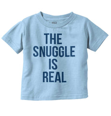 The Snuggle Is Real Infant Toddler T Shirt-Direct To Garment Print-Brisco Baby