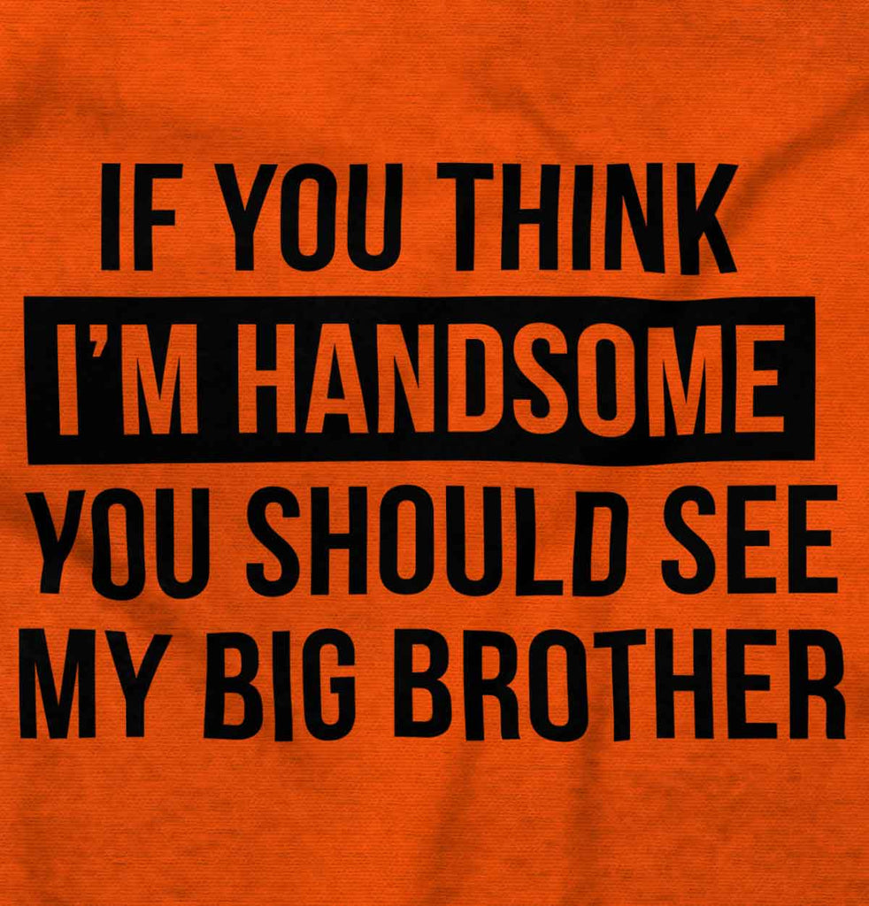 Think I'm Handsome Should See Big Brother Romper Bodysuit-Direct To Garment Print-Brisco Baby