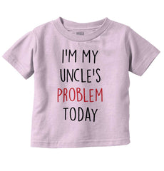 My Uncle's Problem Today Infant Toddler T Shirt-Direct To Garment Print-Brisco Baby