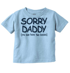 Sorry Daddy Infant Toddler T Shirt-Direct To Garment Print-Brisco Baby