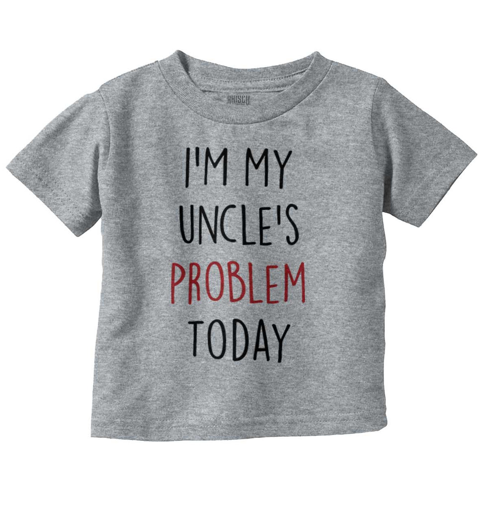 My Uncle's Problem Today Infant Toddler T Shirt-Direct To Garment Print-Brisco Baby