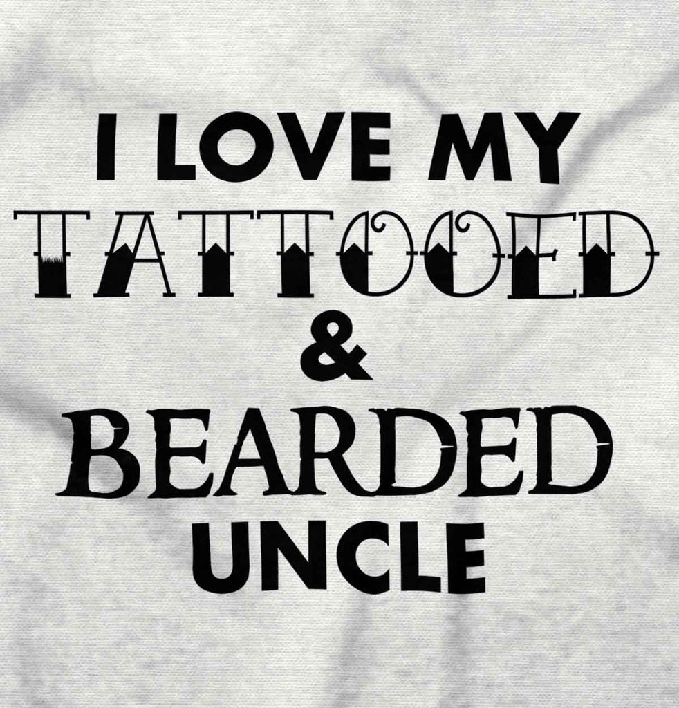 Love My Tattooed Bearded Uncle Infant Toddler T Shirt-Direct To Garment Print-Brisco Baby