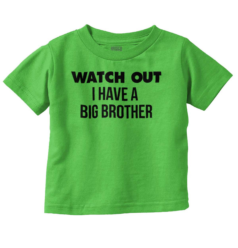 Watch Out I Have A Big Brother Infant Toddler T Shirt-Direct To Garment Print-Brisco Baby