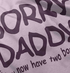 Sorry Daddy Infant Toddler T Shirt-Direct To Garment Print-Brisco Baby