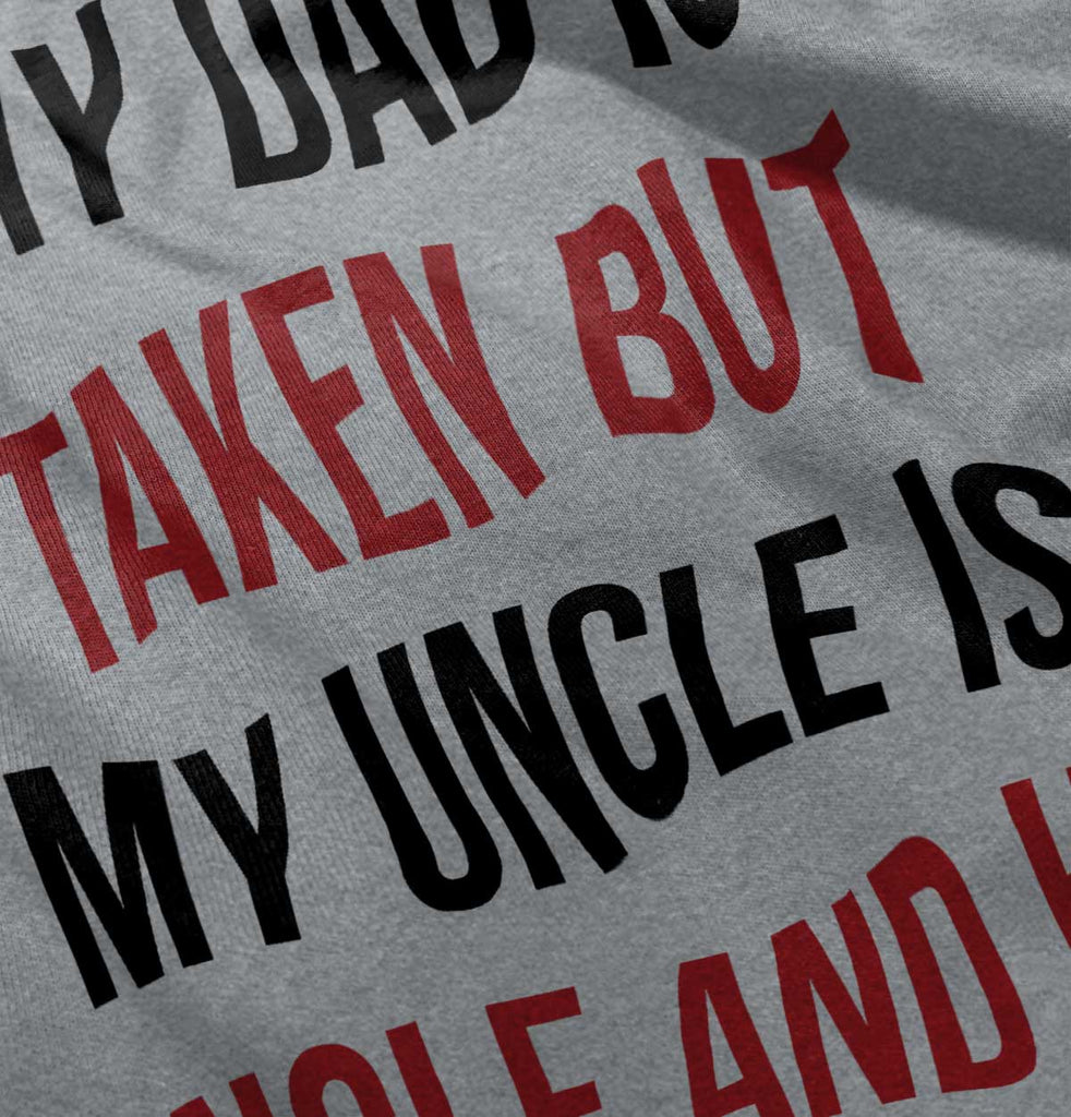 Dad Taken Uncle Single Hot Infant Toddler T Shirt-Direct To Garment Print-Brisco Baby