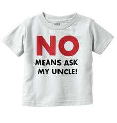 No Means Ask Uncle Infant Toddler T Shirt-Direct To Garment Print-Brisco Baby
