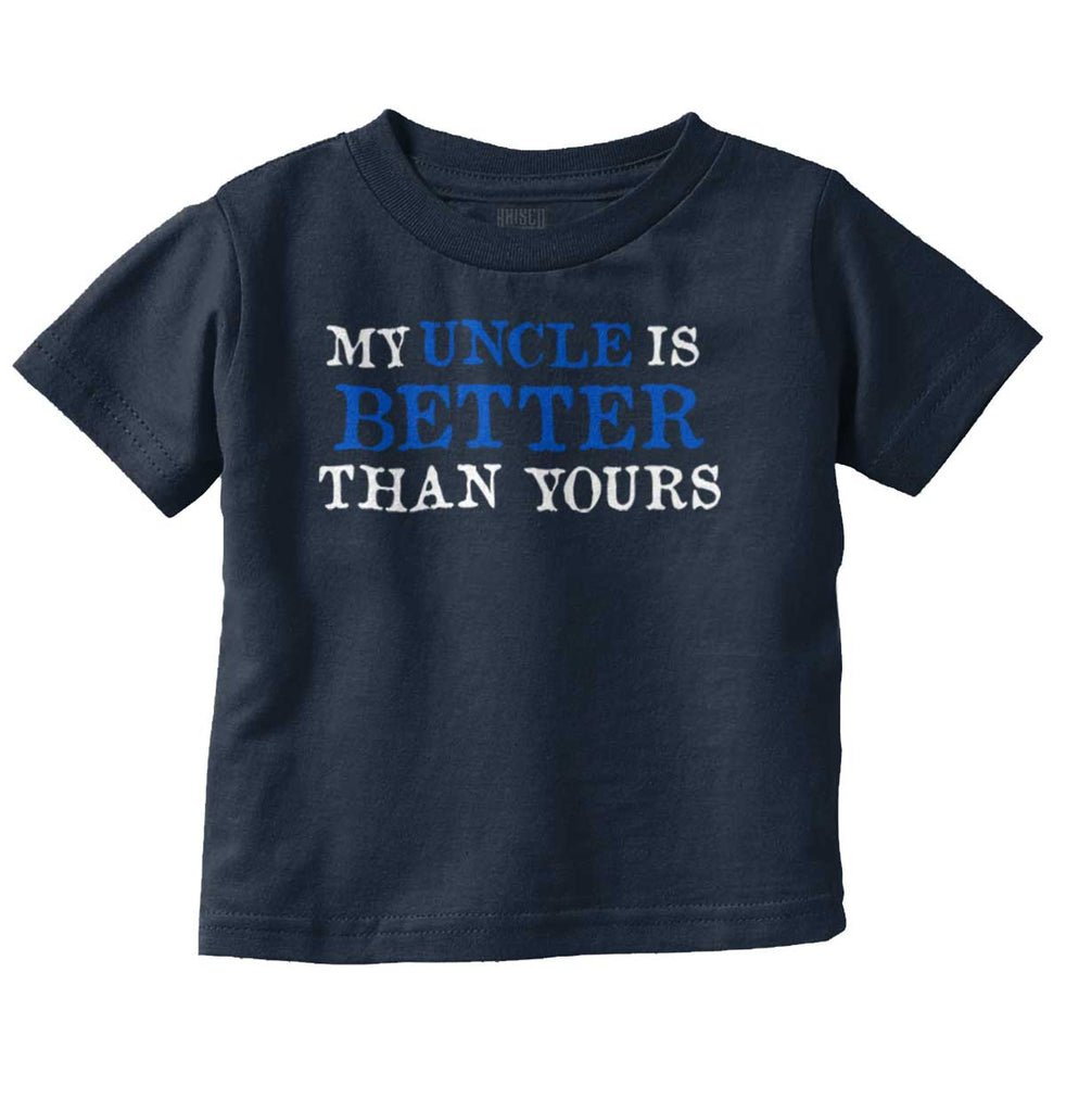 My Uncle Is Better Than Yours Infant Toddler T Shirt-Direct To Garment Print-Brisco Baby