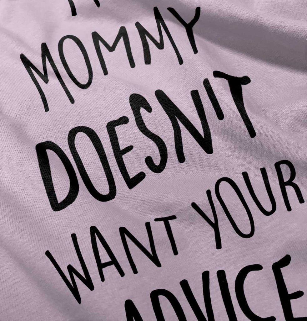 Mommy Doesn't Want Your Advice Infant Toddler T Shirt-Direct To Garment Print-Brisco Baby