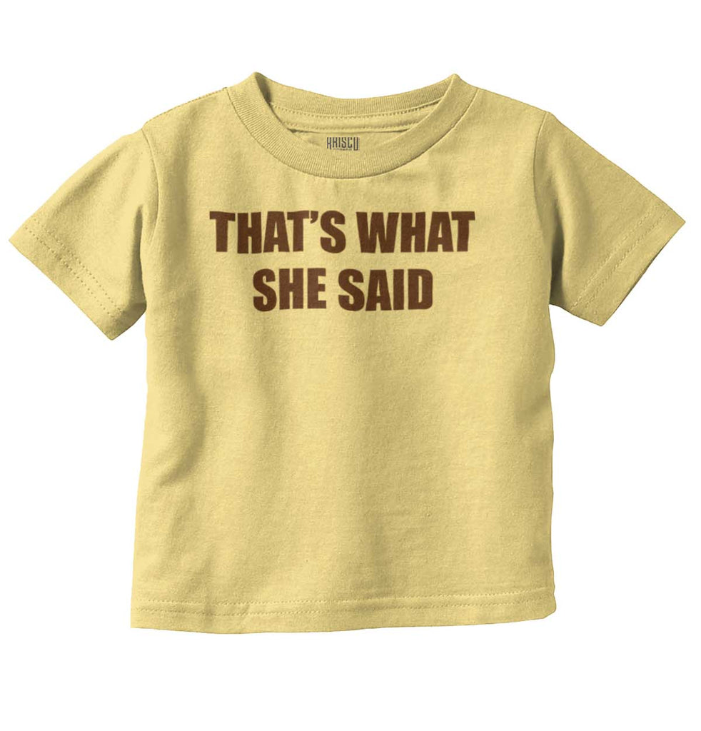That’s What She Said Infant Toddler T Shirt-Direct To Garment Print-Brisco Baby