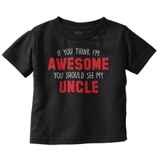 Awesome You Should See Uncle Infant Toddler T Shirt-Direct To Garment Print-Brisco Baby