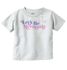 Let's Be Mermaids Infant Toddler T Shirt-Direct To Garment Print-Brisco Baby