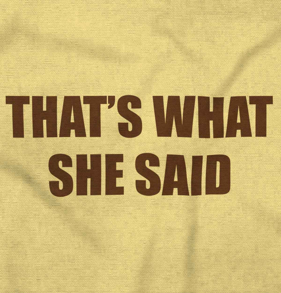 That’s What She Said Infant Toddler T Shirt-Direct To Garment Print-Brisco Baby
