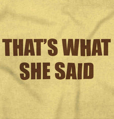 That’s What She Said Infant Toddler T Shirt-Direct To Garment Print-Brisco Baby
